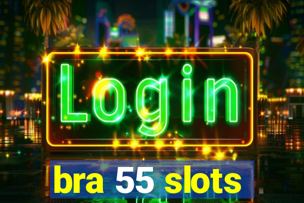 bra 55 slots